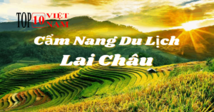 Top Những Địa Điểm Du Lịch Tiên Cảnh Lai Châu
