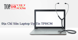 Những Địa Chỉ Sửa Laptop Uy Tín TPHCM
