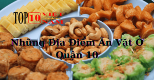 Những Địa Điểm Ăn Vặt Ở Quận 10