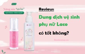 Review dung dịch vệ sinh phụ nữ Laco có tốt và nên mua hay không
