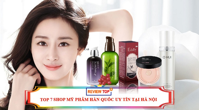 top-7-shop-my-pham-han-quoc-tai-ha-noi-uy-tin-chat-luong-nhat-1 Top 7 shop mỹ phẩm Quốc tế tại Hà Nội uy tín, chất lượng nhất